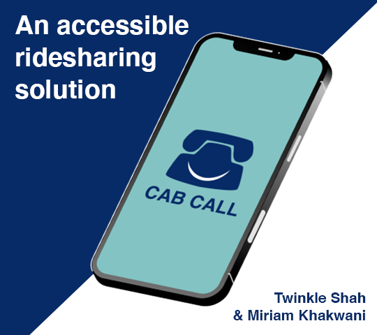Cab Call: An Accessible Ride Sharing Solution | Twinkle Shah, Miriam Khakwani